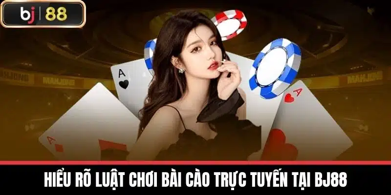 Bí Quyết Chơi Bài Cào Trực Tuyến Tại Bj88 Mới Nhất 2025 2 Hiểu rõ luật chơi bài cào trực tuyến tại BJ88