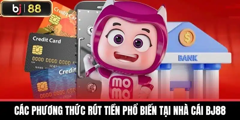 Nhà Cái BJ88 - Điểm Đến Lý Tưởng Cho Tín Đồ Cá Cược Online 15 Các phương thức rút tiền phổ biến tại Nhà cái BJ88
