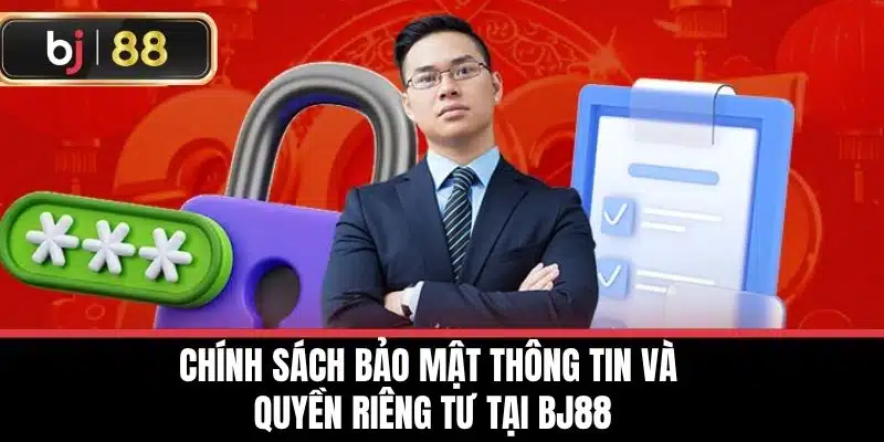 Nhà Cái BJ88 - Điểm Đến Lý Tưởng Cho Tín Đồ Cá Cược Online 17 Chính sách bảo mật thông tin và quyền riêng tư tại BJ88