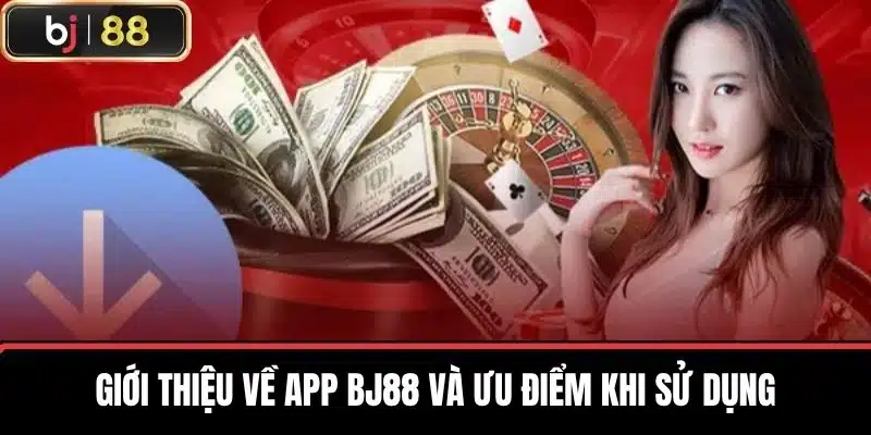 Tải App Bj88 - Trải Nghiệm Cá Cược Trực Tuyến Hấp Dẫn Nhất 1 Giới thiệu về app BJ88 và ưu điểm khi sử dụng