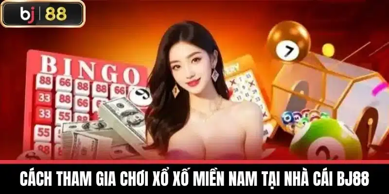 Xổ Xố Miền Nam - Thông Tin Chi Tiết Hôm Nay Tại BJ88 4 Cách tham gia chơi xổ xố miền nam tại nhà cái BJ88